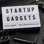 Startup Gadgets: Smart Tools Every New Business Needs